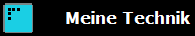 Meine Technik