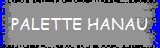 PALETTE HANAU