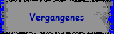 Vergangenes